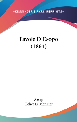 Favole D'Esopo (1864) - Aesop, and Monnier, Felice Le (Foreword by)