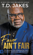 Favor Ain't Fair: 90 Promises for Experiencing God's Blessing, Abundance, and Provision
