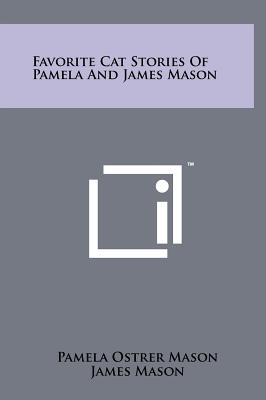 Favorite Cat Stories Of Pamela And James Mason - Mason, Pamela Ostrer (Editor), and Mason, James (Editor)