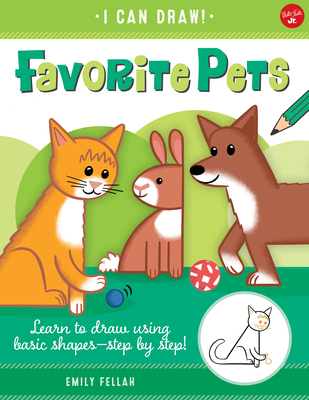 Favorite Pets: Learn to Draw Using Basic Shapes--Step by Step! - Fellah, Emily