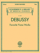 Favorite Piano Works: Schirmer Library of Classics Volume 2070 - Debussy, Claude (Composer)