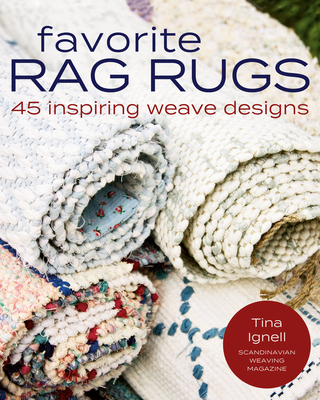 Favorite Rag Rugs: 45 Inspiring Weave Designs - Ignell, Tina