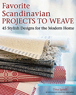 Favorite Scandinavian Projects to Weave: 45 Stylish Designs for the Modern Home - Ignell, Tina (Editor), and Ignell, Bengt Arne (Photographer)