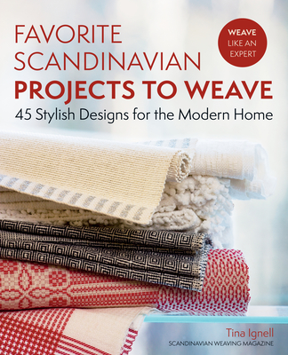 Favorite Scandinavian Projects to Weave: 45 Stylish Designs for the Modern Home - Ignell, Tina