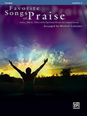 Favorite Songs of Praise: Trumpet: Solos, Duets, Trios with Optional Piano Accompaniment - Lawrence, Michael