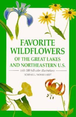 Favorite Wildflowers: The Great Lakes and Northeastern U.S. - Schinkel, Dick, and Schinkel, Richard E