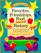 Favorites, Friendships, Food, and Fantasy: Literature-Based Thematic Units for Early....