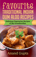 Favourite Traditional Indian Dum Aloo Recipes: Delicious Vegetarian Recipes of My Grandmother