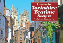 Favourite Yorkshire Teatime Recipes: Traditional Country Fare