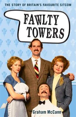 Fawlty Towers: The Story of the Sitcom - McCann, Graham, Professor