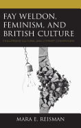 Fay Weldon, Feminism, and British Culture: Challenging Cultural and Literary Conventions