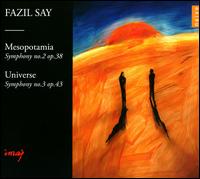 Fazil Say: Mesopotamia - Symphony No. 2; Universe - Symphony No. 3 - Aykut Kselerli (percussion); Blent Evcil (flute); agatay Akyol (recorder); Carolina Eyck (theremin); Fazil Say (piano);...