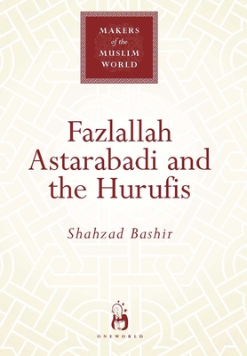 Fazlallah Astarabadi and the Hurufis - Bashir, Shahzad