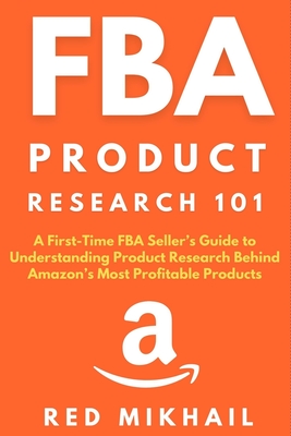 FBA Product Research 101: A First-Time FBA Sellers Guide to Understanding Product Research Behind Amazon's Most Profitable Products - Mikhail, Red