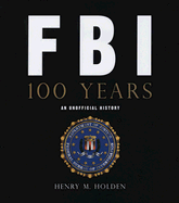 FBI: 100 Years: An Unofficial History
