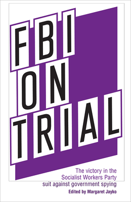 FBI on Trial: The Victory in the Socialist Workers Party Suit Against Government Spying - Jayko, Margaret (Editor)