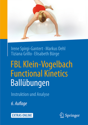 Fbl Klein-Vogelbach Functional Kinetics: Ballubungen: Instruktion Und Analyse - Spirgi-Gantert, Irene, and Suppe, Barbara (Editor), and Oehl, Markus