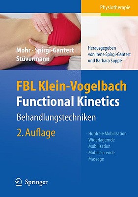 Fbl Klein-Vogelbach Functional Kinetics: Behandlungstechniken: Hubfreie Mobilisation, Widerlagernde Mobilisation, Mobilisierende Massage - Klein-Vogelbach, Susanne, and Mohr, Gerold, and Spirgi-Gantert, Irene U (Editor)