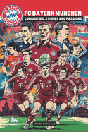 FC Bayern Munich: Curiosities, Stories and Passions