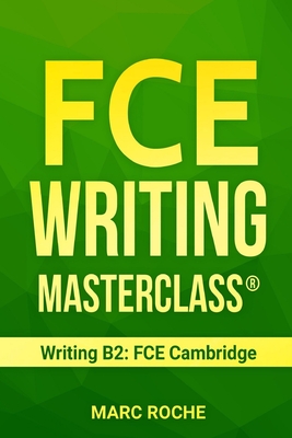 FCE Writing Masterclass (R) (Writing B2: FCE Cambridge) - English Fce, Cambridge (Contributions by), and Roche, Marc