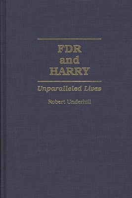 FDR and Harry: Unparalleled Lives - Underhill, Robert