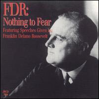 FDR: Nothing to Fear - Franklin Delano Roosevelt