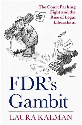 Fdr's Gambit: The Court Packing Fight and the Rise of Legal Liberalism - Kalman, Laura