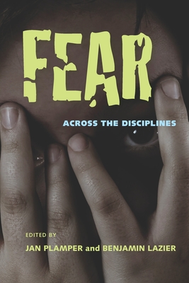 Fear: Across the Disciplines - Plamper, Jan (Editor), and Lazier, Benjamin (Editor)