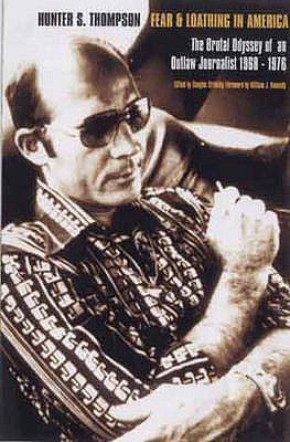 Fear and Loathing in America: The Brutal Odyssey of an Outlaw Journalist 1968-1976 - Thompson, Hunter S.