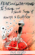 Fear and Loathing: The Strange and Terrible Saga of Hunter S. Thompson - Perry, Susan, and Perry, Paul