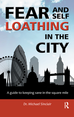 Fear and Self-Loathing in the City: A Guide to Keeping Sane in the Square Mile - Sinclair, Michael