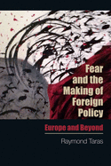 Fear and the Making of Foreign Policy: Europe and Beyond