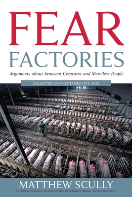 Fear Factories: Arguments about Innocent Creatures and Merciless People - Scully, Matthew