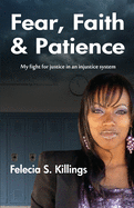 Fear, Faith, and Patience: My Fight For Justice In a Unjust System