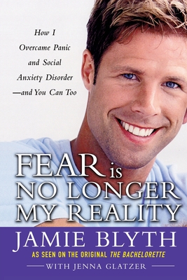 Fear Is No Longer My Reality - Blyth, Jamie, and Glatzer, Jenna