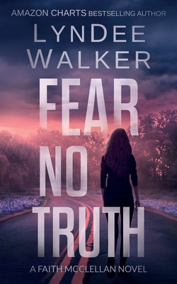 Fear No Truth: A Faith McClellan Novel - Walker, LynDee