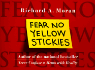 Fear No Yellow Stickies: More Business Wisdom Too Simple Not to Know - Moran, Richard