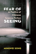 Fear of Seeing: A Poetics of Chinese Science Fiction