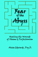 Fear of the Abyss: Healing the Wounds of Shame & Perfectionism