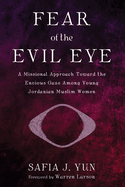 Fear of the Evil Eye: A Missional Approach Toward the Envious Gaze Among Young Jordanian Muslim Women