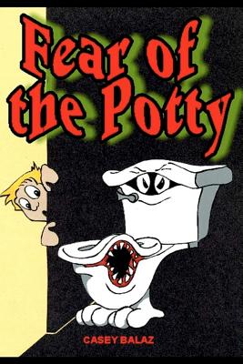 Fear of the Potty - Balaz, Casey John