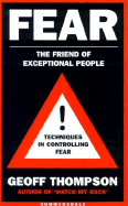 Fear: The Friend of Exceptional People - Thompson, Geoff