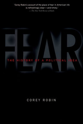 Fear: The History of a Political Idea - Robin, Corey