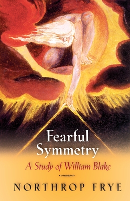 Fearful Symmetry: A Study of William Blake - Frye, Northrop