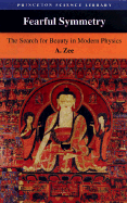 Fearful Symmetry: The Search for Beauty in Modern Physics - Zee, A