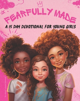 Fearfully Made: A 15 Day Devotional for Young Girls - Lunnon, Ashley