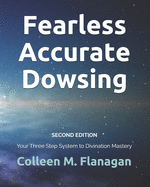 Fearless Accurate Dowsing Second Edition: Your Three Step System to Divination Mastery