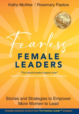 Fearless Female Leaders: Stories and Strategies to Empower More Women to Lead - McAfee, Kathy, and Paetow, Rosemary