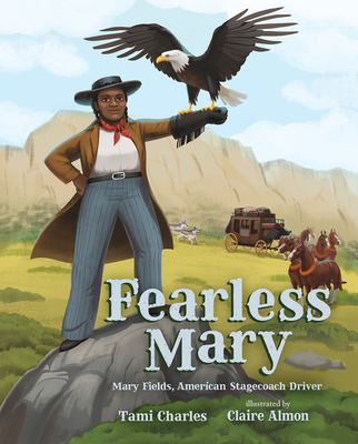 Fearless Mary: Mary Fields, American Stagecoach Driver - Charles, Tami