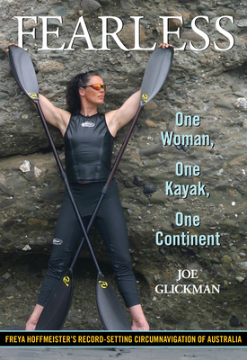 Fearless: One Woman, One Kayak, One Continent - Glickman, Joe